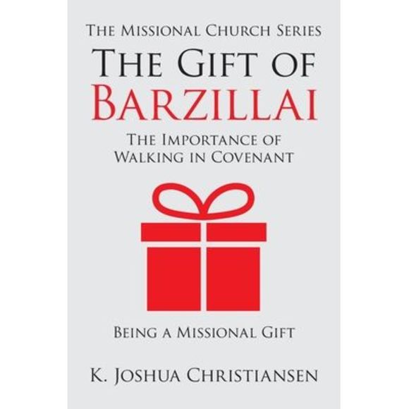 The Gift of Barzillai: The Importance of Walking in Covenant -- K. Joshua Christ - Picture 1 of 1